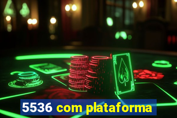 5536 com plataforma